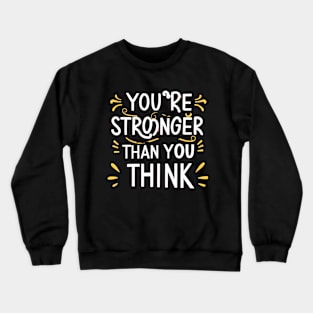 You're Stronger Than You Think Crewneck Sweatshirt